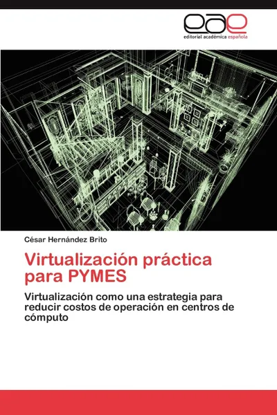 Обложка книги Virtualizacion Practica Para Pymes, C. Sar Hern Ndez Brito, Cesar Hernandez Brito