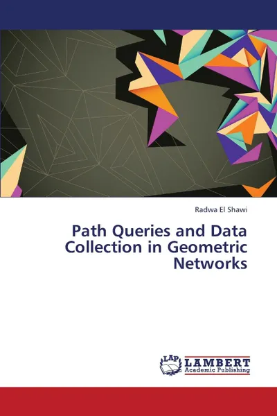 Обложка книги Path Queries and Data Collection in Geometric Networks, El Shawi Radwa