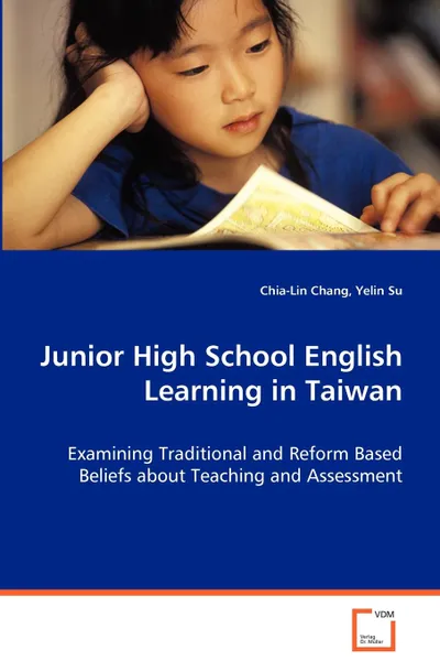 Обложка книги Junior High School English Learning in Taiwan  - Examining Traditional and Reform Based Beliefs about Teaching and Assessment, Chia-Lin Chang, Yelin Su