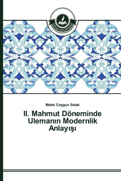 Обложка книги II. Mahmut Doneminde Uleman.n Modernlik Anlay.s., Coşgun Solak Melek