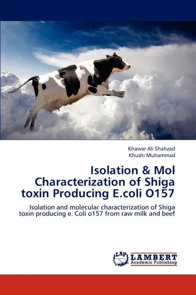 Обложка книги Isolation . Mol Characterization of Shiga toxin Producing E.coli O157, Khawar Ali Shahzad, Khushi Muhammad