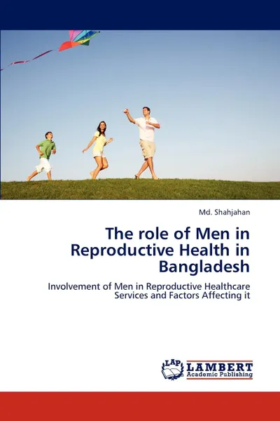 Обложка книги The role of Men in Reproductive Health in Bangladesh, Md. Shahjahan