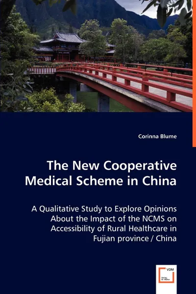 Обложка книги The New Cooperative Medical Scheme in China - A Qualitative Study to Explore Opinions About the Impact of the NCMS on Accessibility of Rural Healthcare in Fujian province / China, Corinna Blume