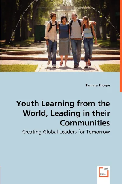 Обложка книги Youth Learning from the World, Leading in their Communities - Creating Global Leaders for Tomorrow, Tamara Thorpe