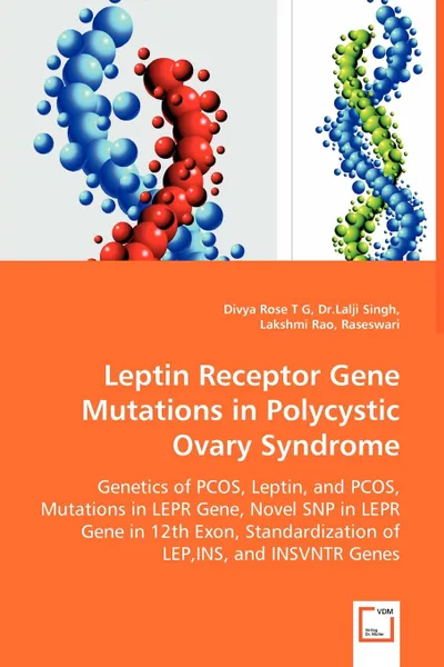 Обложка книги Leptin Receptor Gene Mutations in Polycystic Ovary Syndrome  - Genetics of PCOS, Leptin, and PCOS, Mutations in LEPR Gene, Novel SNP in LEPR Gene in 12th Exon, Standardization of LEP,INS, and INSVNTR Genes, Divya Rose T G, Lalji Singh, Lakshmi Rao