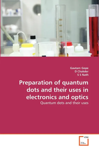 Обложка книги Preparation of quantum dots and their uses in electronics and optics, Gautam Gope, D Chakder, S S Nath