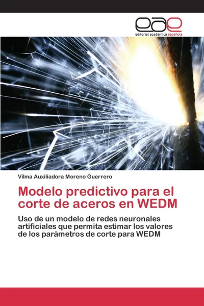 Обложка книги Modelo predictivo para el corte de aceros en WEDM, Moreno Guerrero Vilma Auxiliadora