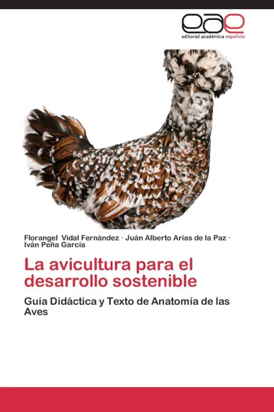 Обложка книги La Avicultura Para El Desarrollo Sostenible, Vidal Fernandez Florangel, Arias De La Paz Juan Alberto, Pena Garcia Ivan