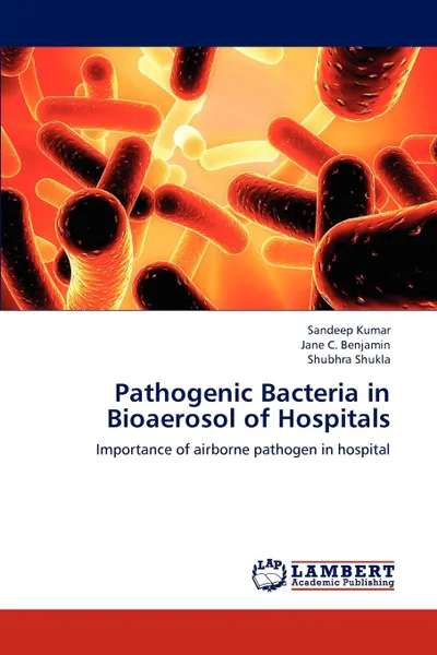 Обложка книги Pathogenic Bacteria in Bioaerosol of Hospitals, Kumar Sandeep, Benjamin Jane C., Shukla Shubhra