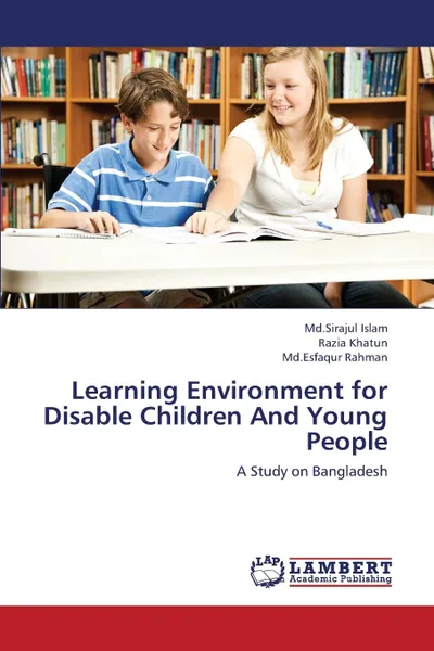 Обложка книги Learning Environment for Disable Children and Young People, Islam MD Sirajul, Khatun Razia, Rahman MD Esfaqur