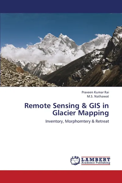 Обложка книги Remote Sensing . GIS in Glacier Mapping, Rai Praveen Kumar, Nathawat M.S.