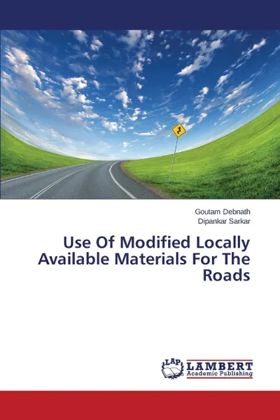 Обложка книги Use of Modified Locally Available Materials for the Roads, Debnath Goutam, Sarkar Dipankar