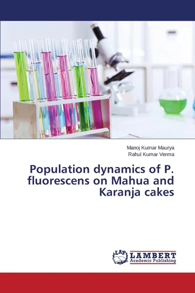 Обложка книги Population dynamics of P. fluorescens on Mahua and Karanja cakes, Maurya Manoj Kumar, Verma Rahul Kumar