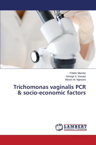 Обложка книги Trichomonas Vaginalis PCR . Socio-Economic Factors, Mambo Fidelis, Sowayi George a., Ngeiywa Moses M.