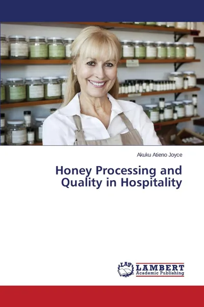 Обложка книги Honey Processing and Quality in Hospitality, Atieno Joyce Akuku