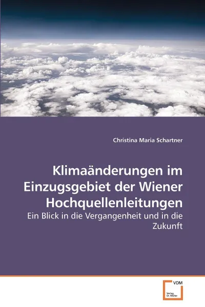 Обложка книги Klimaanderungen im Einzugsgebiet der Wiener Hochquellenleitungen, Christina Maria Schartner