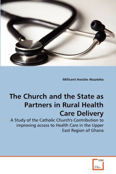 Обложка книги The Church and the State as Partners in Rural Health Care Delivery, Millicent Awialie Akaateba