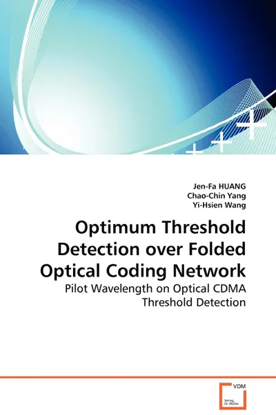 Обложка книги Optimum Threshold Detection over Folded Optical Coding Network - Pilot Wavelength on Optical CDMA Threshold Detection, Jen-Fa HUANG, Chao-Chin Yang, Yi-Hsien Wang