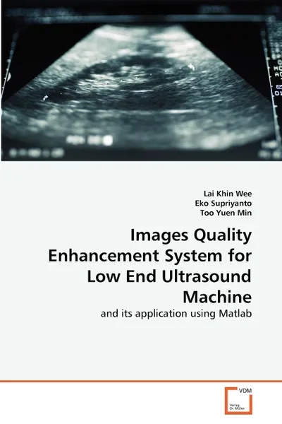 Обложка книги Images Quality Enhancement System for Low End Ultrasound Machine, Lai Khin Wee, Eko Supriyanto, Too Yuen Min