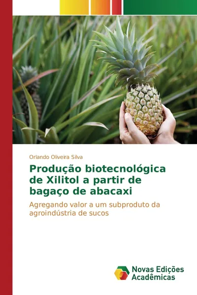 Обложка книги Producao biotecnologica de Xilitol a partir de bagaco de abacaxi, Oliveira Silva Orlando