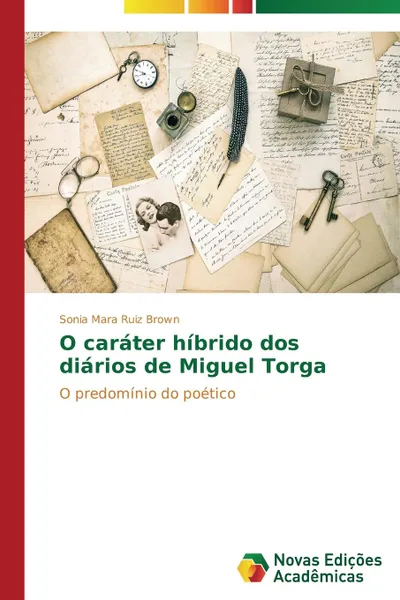 Обложка книги O carater hibrido dos diarios de Miguel Torga, Ruiz Brown Sonia Mara