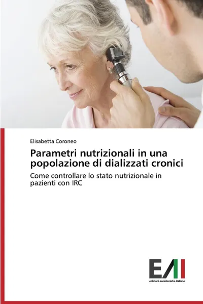 Обложка книги Parametri nutrizionali in una popolazione di dializzati cronici, Coroneo Elisabetta