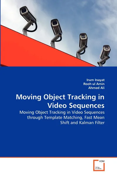 Обложка книги Moving Object Tracking in Video Sequences, Irum Inayat, Rooh ul Amin, Ahmed Ali