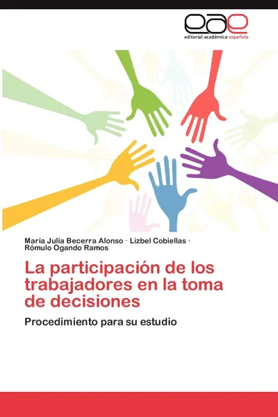 Обложка книги La Participacion de Los Trabajadores En La Toma de Decisiones, Mar a. Julia Becerra Alonso, Lizbel Cobiellas, R. Mulo Ogando Ramos