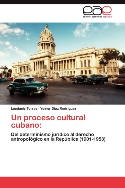 Обложка книги Un Proceso Cultural Cubano, Leodanis Torres, Yoiner D. Az Rodr Guez, Yoiner Diaz Rodriguez