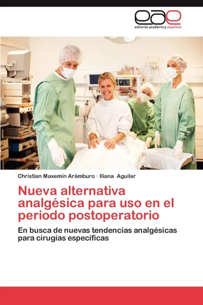 Обложка книги Nueva Alternativa Analgesica Para USO En El Periodo Postoperatorio, Christian Maxem N. Ar Mburo, Iliana Aguilar, Christian Maxemin Aramburo