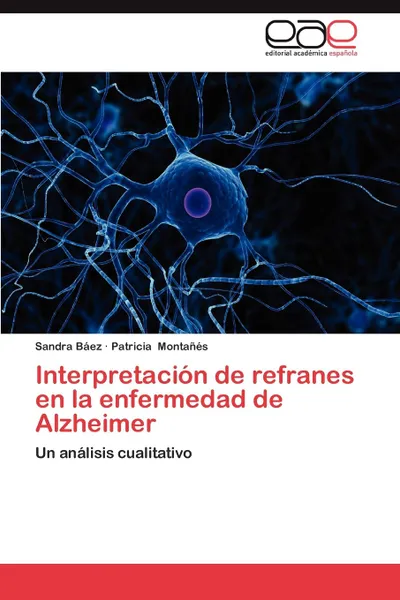 Обложка книги Interpretacion de Refranes En La Enfermedad de Alzheimer, Sandra B. Ez, Patricia Monta S., Sandra Baez