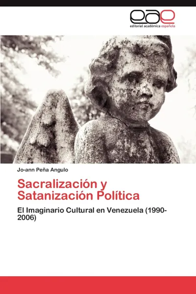 Обложка книги Sacralizacion y Satanizacion Politica, Jo-Ann Pe a. Angulo, Jo-Ann Pena Angulo