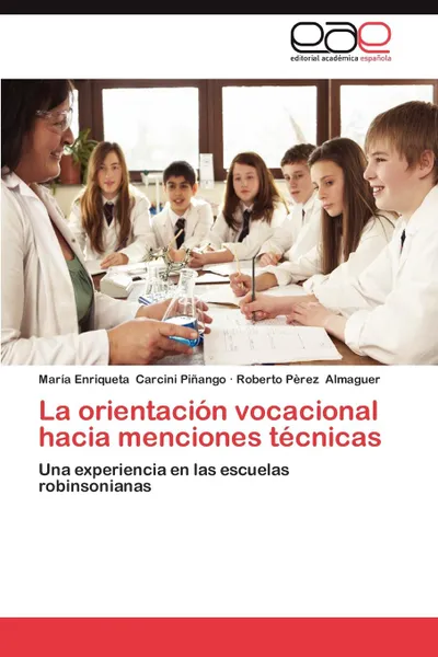 Обложка книги La Orientacion Vocacional Hacia Menciones Tecnicas, Mar a. Enriqueta Carcini Pi Ango, Roberto P. Almaguer, Maria Enriqueta Carcini Pinango