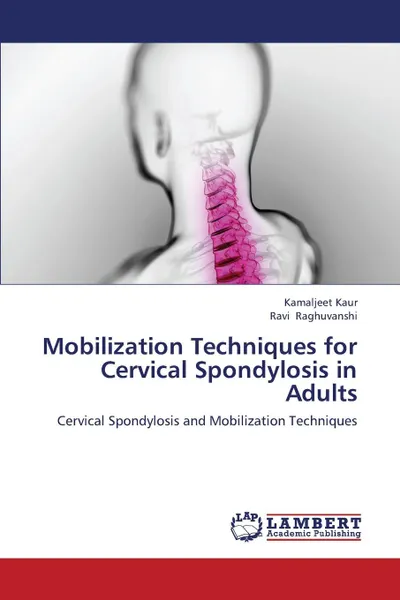 Обложка книги Mobilization Techniques for Cervical Spondylosis in Adults, Kaur Kamaljeet, Raghuvanshi Ravi