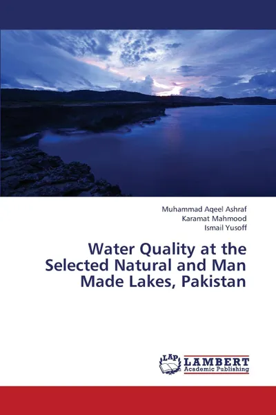 Обложка книги Water Quality at the Selected Natural and Man Made Lakes, Pakistan, Ashraf Muhammad Aqeel, Mahmood Karamat, Yusoff Ismail