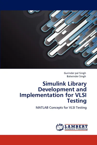 Обложка книги Simulink Library Development and Implementation for VLSI Testing, Gurinder pal Singh, Balwinder Singh