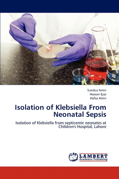 Обложка книги Isolation of Klebsiella from Neonatal Sepsis, Amin Sundus, Ejaz Hassan, Amin Hafsa