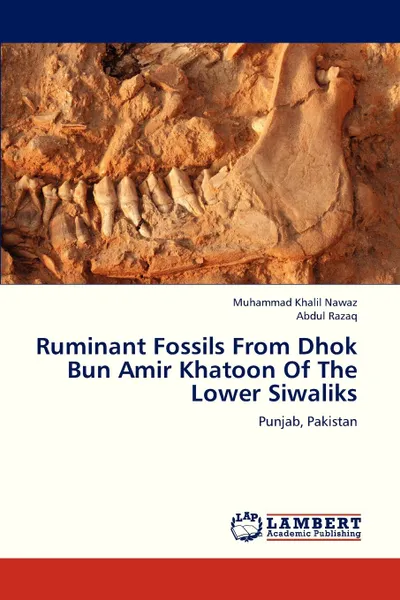 Обложка книги Ruminant Fossils From Dhok Bun Amir Khatoon Of The Lower Siwaliks, Nawaz Muhammad Khalil, Razaq Abdul