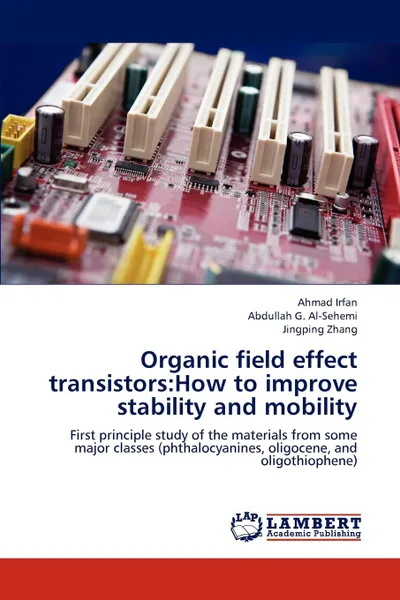 Обложка книги Organic field effect transistors. How to improve stability and mobility, Irfan Ahmad, Al-Sehemi Abdullah G., Zhang Jingping