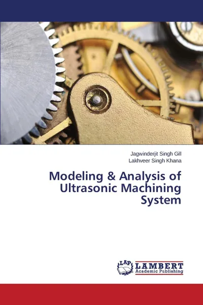 Обложка книги Modeling . Analysis of Ultrasonic Machining System, Gill Jagwinderjit Singh, Khana Lakhveer Singh