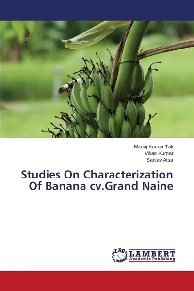 Обложка книги Studies on Characterization of Banana CV.Grand Naine, Tak Manoj Kumar, Kumar Vikas, Attar Sanjay