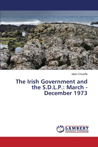 Обложка книги The Irish Government and the S.D.L.P. March - December 1973, O'Keeffe Mark