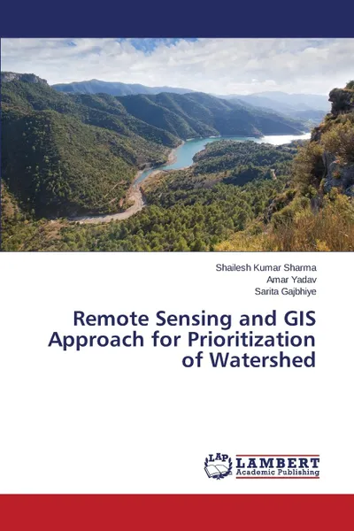 Обложка книги Remote Sensing and GIS Approach for Prioritization of Watershed, Sharma Shailesh Kumar, Yadav Amar, Gajbhiye Sarita