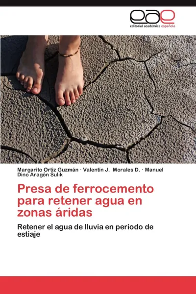 Обложка книги Presa de Ferrocemento Para Retener Agua En Zonas Aridas, Ortiz Guzman Margarito, Morales D. Valentin J., Aragon Sulik Manuel Dino