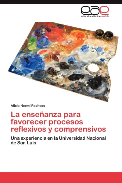 Обложка книги La Ensenanza Para Favorecer Procesos Reflexivos y Comprensivos, Pacheco Alicia Noemi