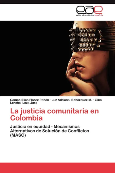 Обложка книги La Justicia Comunitaria En Colombia, Florez Pabon Campo Elias, Bohorquez M. Luz Adriana, Loza Jara Gina Lorena