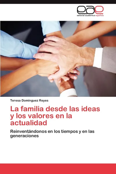 Обложка книги La Familia Desde Las Ideas y Los Valores En La Actualidad, Dominguez Reyes Teresa