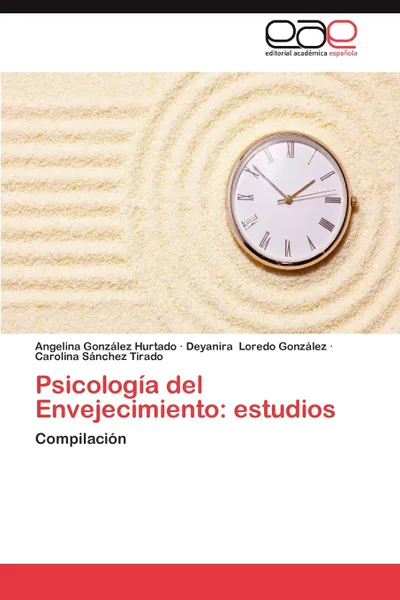Обложка книги Psicologia del Envejecimiento. Estudios, Gonzalez Hurtado Angelina, Loredo Gonzalez Deyanira, Sanchez Tirado Carolina