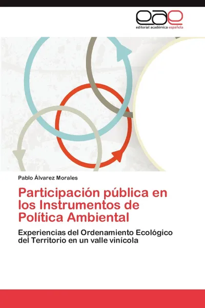 Обложка книги Participacion Publica En Los Instrumentos de Politica Ambiental, Pablo Lvarez Morales, Pablo Alvarez Morales