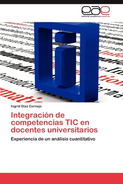 Обложка книги Integracion de Competencias Tic En Docentes Universitarios, Ingrid D. Az Cornejo, Ingrid Diaz Cornejo